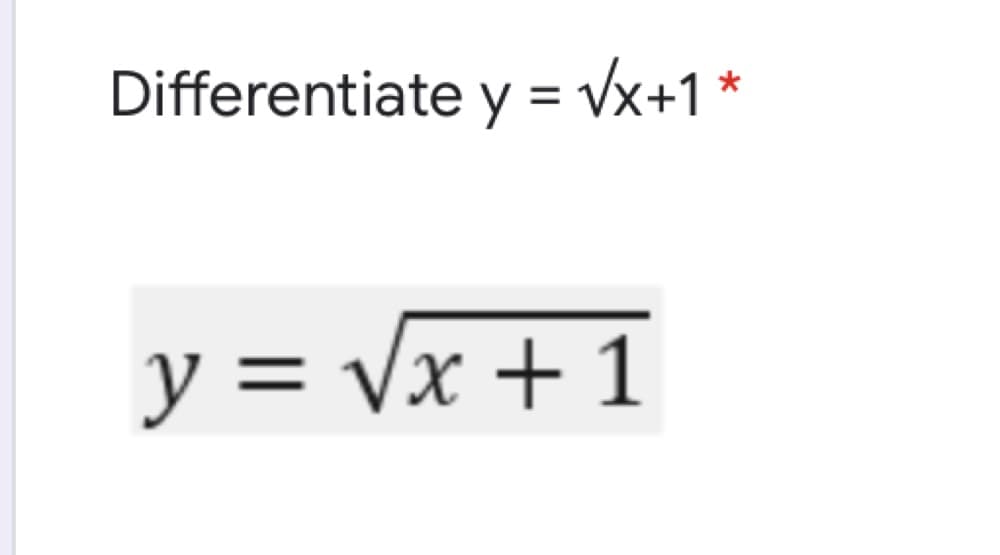 Differentiate y = Vx+1 *
y = vx + 1
