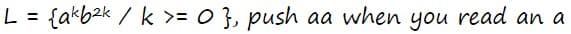 L = {akb²k / k >= 0 }, push aa when you read an a