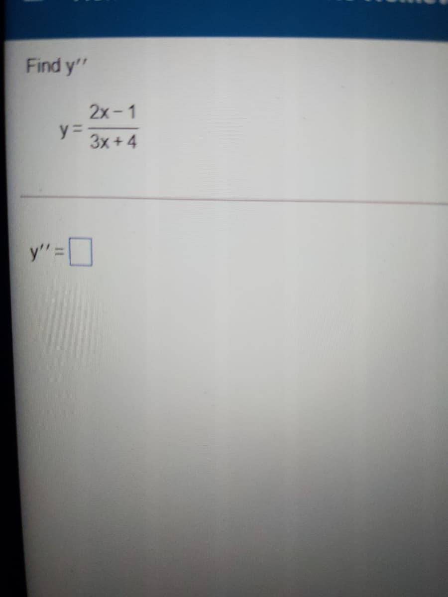 Find y"
2х- 1
y%3
3x+4
y" =D
