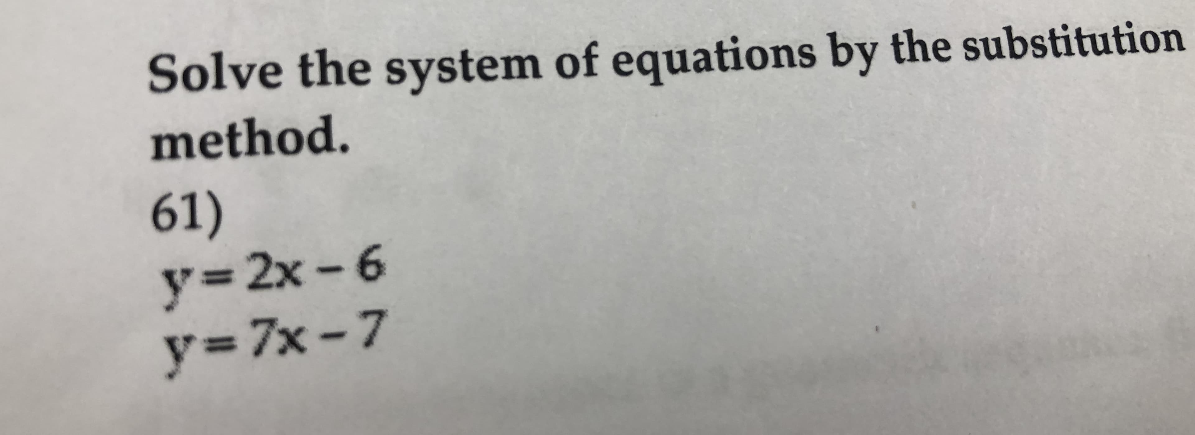 Solve the system of equations by the substitution
method.
61)
y-7x-7
