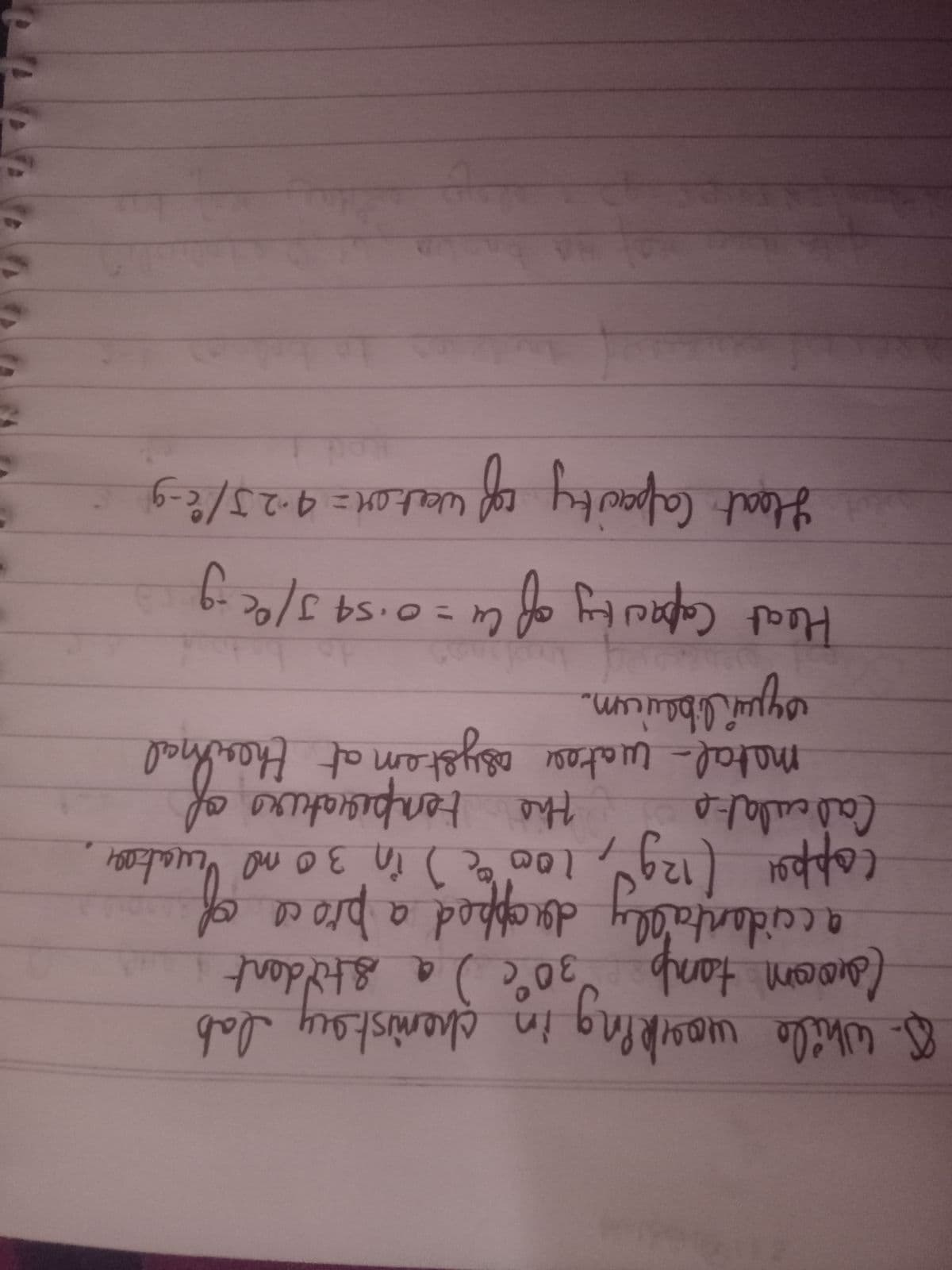 8.While wo
in chemistoy Jab
ly decppod a pro ca of
While warking in chenistsy lab
acidanta'
(dOom tanb 30°c ) a stident
12
in 30ml
Cadculate
libauicum.
matal-wates osyst.em at themal
Hoat Capaci ky of Cu =0:54 J/2 g
6.
Heat Capecty f wat.en= 9-25/2-g
Weet oM=
