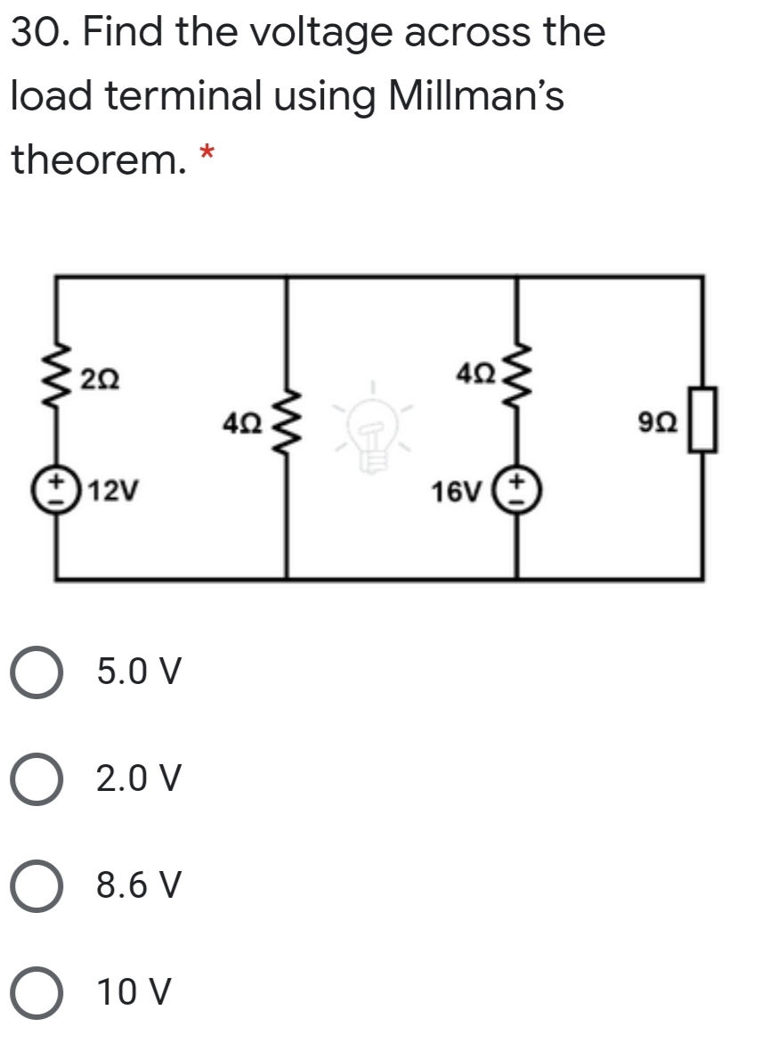 30. Find the voltage across the
load terminal using Millman's
theorem. *
42.
12V
16V
O 5.0 V
O 2.0 V
O 8.6 V
O 10 V

