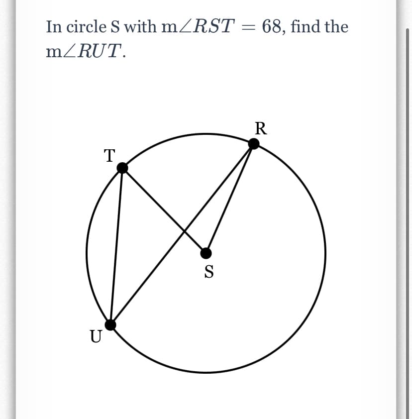In circle S with mZRST = 68, find the
mZRUT.
R
T
S
U
