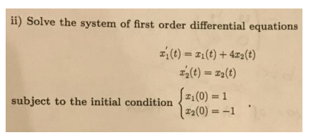 ii) Solve the system of first order differential equations
2(t) = z1(t) + 4z2(t)
1(t) = 22(t)
%3D
S:(0) = 1
z2(0) = -1
subject to the initial condition
