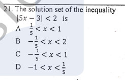 21. The solution set of the inequality
15x – 3| < 2 is
A <x < 1
-!<x< 2
C -<x < 1
D -1<x<
