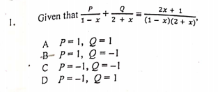 Given that
+,
2 + x
2x + 1
(1- x)(2 + x)'
1.
A P=1, Q= 1
-B- P= 1, Q = -1
C P=-1, Q =-1
D P=-1, Q= 1
