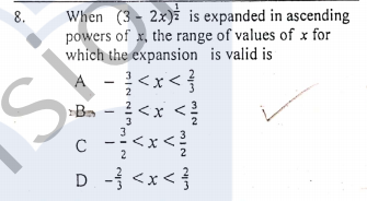 When (3- 2x) is expanded in ascending
powers of x, the range of values of x for
which the expansion is valid is
A -<x< }
Ba -<x <
8.
S.
2
c -<x<!
3
2
D - <x< {
V
V
