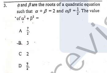 & and ß are the roots of a quadratic equation
such that a + B = 2 and aß =. The value
3.
*of a' + B? =
%3D
A
B 3
с 2
