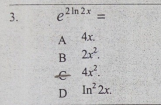 3.
e2In 2x
%3D
4x.
B 2r.
4x
D In 2x.
