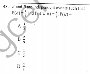 48. A and Barc independent events such that
P(4) =- and P(A U B) = . P(}) =
3
D
HIN
13
