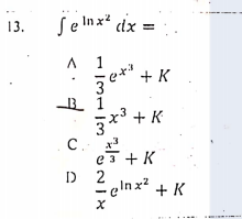 Se nx* dx =
13.
A 1
+ K
3
3 + K
C.
e3 + K
D 2
-elnx + K
