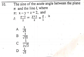 The sine of the acute angle between the plane
I and the line I, where
10.
T: x- y +z = 2, and
x-2 = y+1
1:
2. is
2
1
A
B
1
3V3
D
