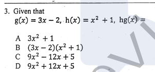 3. Given that
g(x) = 3x – 2, h(x) = x² + 1, hg(x) =
А 3x2 + 1
в (3x - 2)(x2 + 1)
С 9x2 - 12х +5
D 9x2 + 12x +5
