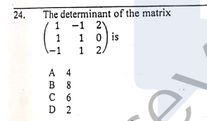 24.
The determinant of the matrix
-1 2
1 0 is
2.
1
1
-1
1
A 4
в 8
с 6
D 2
