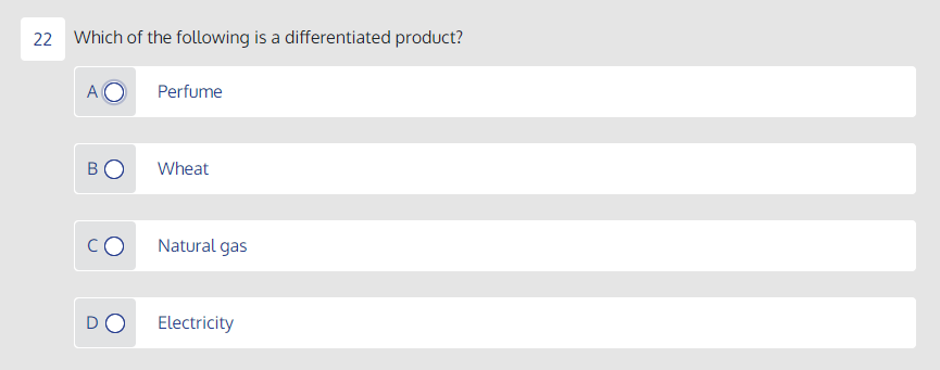 22 Which of the following is a differentiated product?
A
Perfume
BO
Wheat
Natural gas
Electricity
