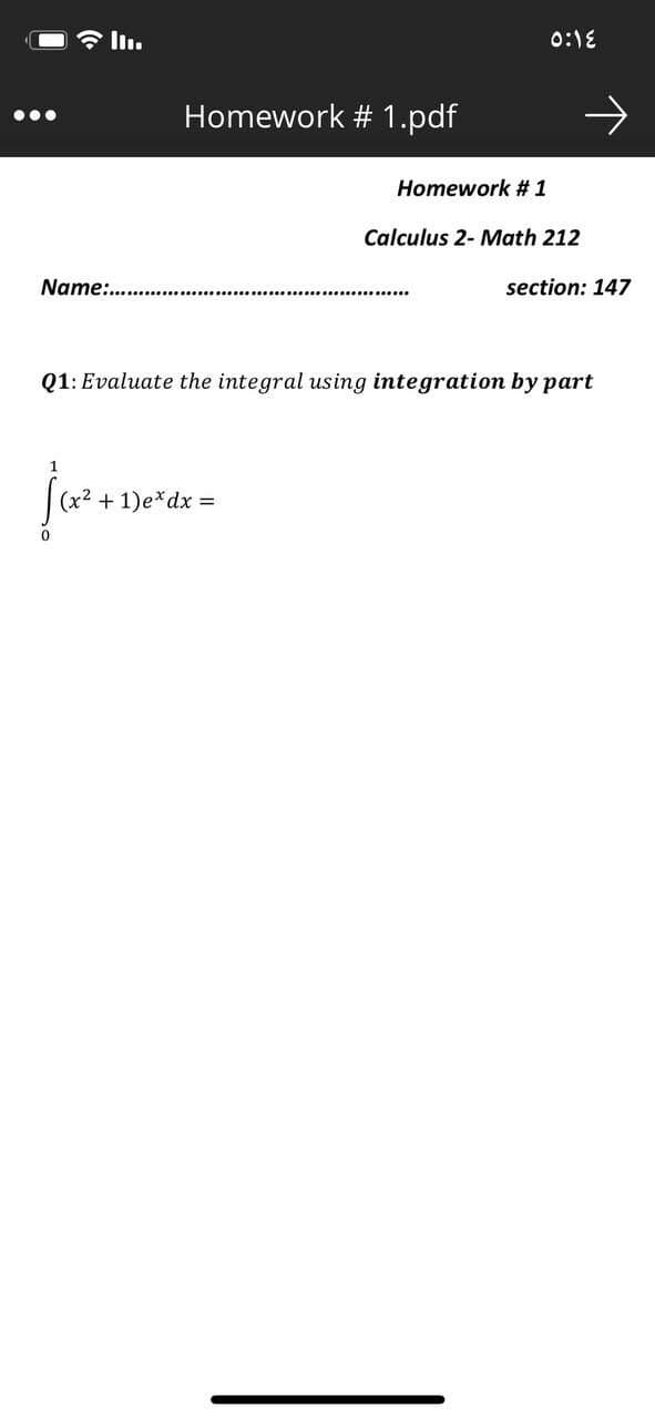 令l1.
0:1E
Homework # 1.pdf
Homework # 1
Calculus 2- Math 212
Name:..
section: 147
Q1: Evaluate the integral using integration by part
(x² + 1)e*dx =
