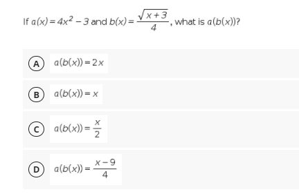 If a(x) = 4x² – 3 and b(x) = -
x +3
-, what is a(b(x))?
A a(b(x)) =2x
(в) а(Ь(x)) - х
B
© a(b(x))= -
X-9
a(b(x)) =
4
D
