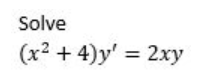Solve
(x2 + 4)y' = 2xy
