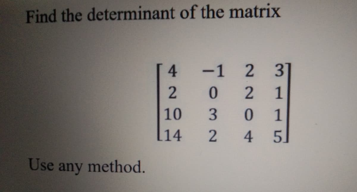 Find the determinant of the matrix
-1
2 3
1
0.
1
10
3
1
[14
4 5
Use
any
method.
4)
