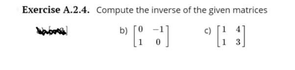Exercise A.2.4. Compute the inverse of the given matrices
b) [0
4
3
