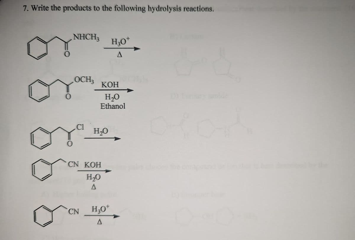 7. Write the products to the following hydrolysis reactions.
NHCH3
LOCH3
CN
KOH
H₂O
Ethanol
H₂O
CN KOH
H₂0
A
H3O+
A
H₂O+
A