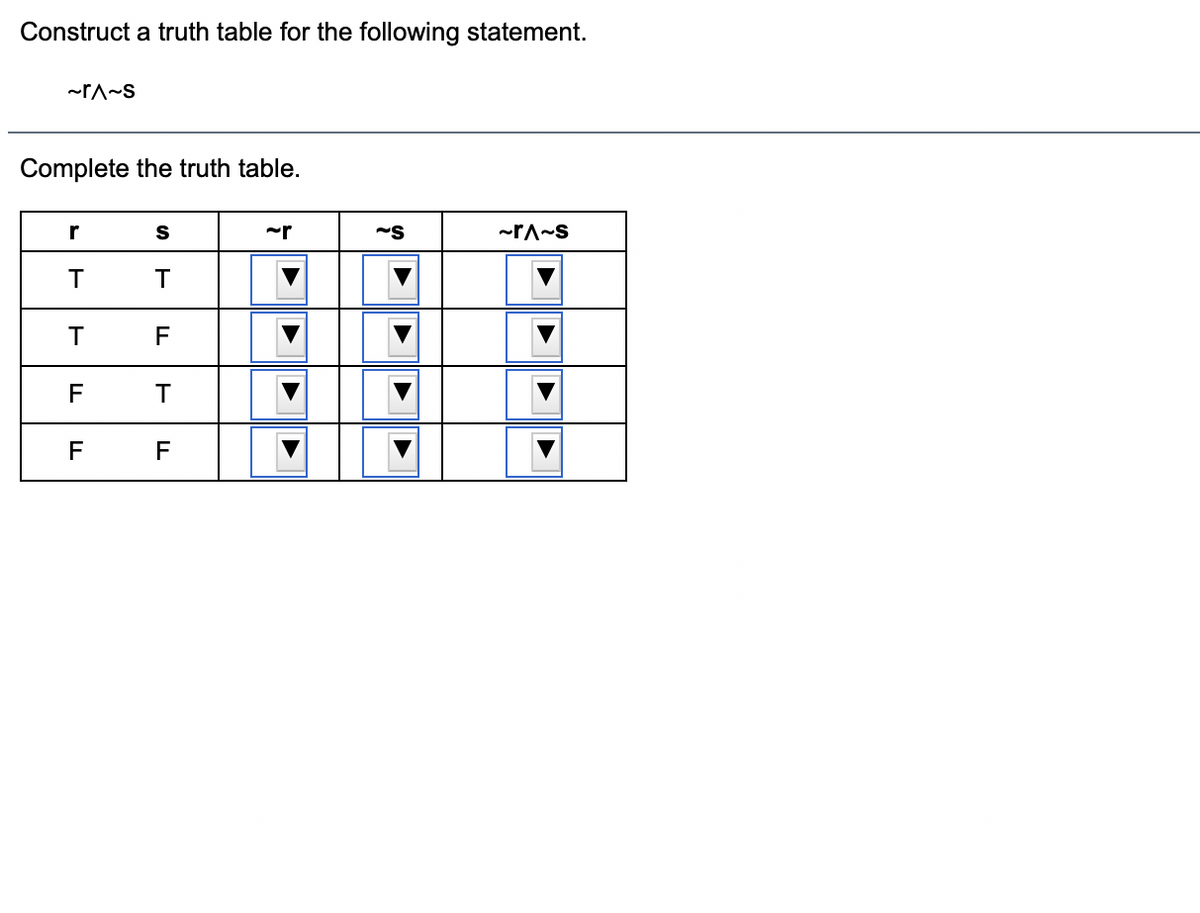 Construct a truth table for the following statement.
Complete the truth table.
r
T
T
F
F
F
F
