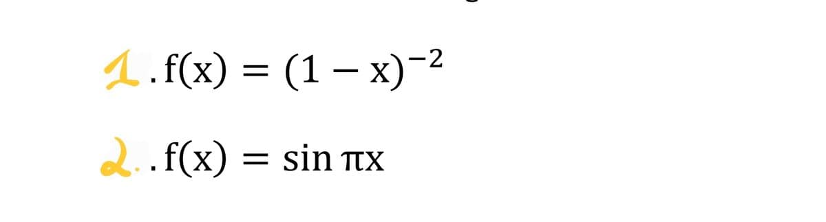 1. f(x) = (1 – x)-2
2..f(x)
sin TtX
