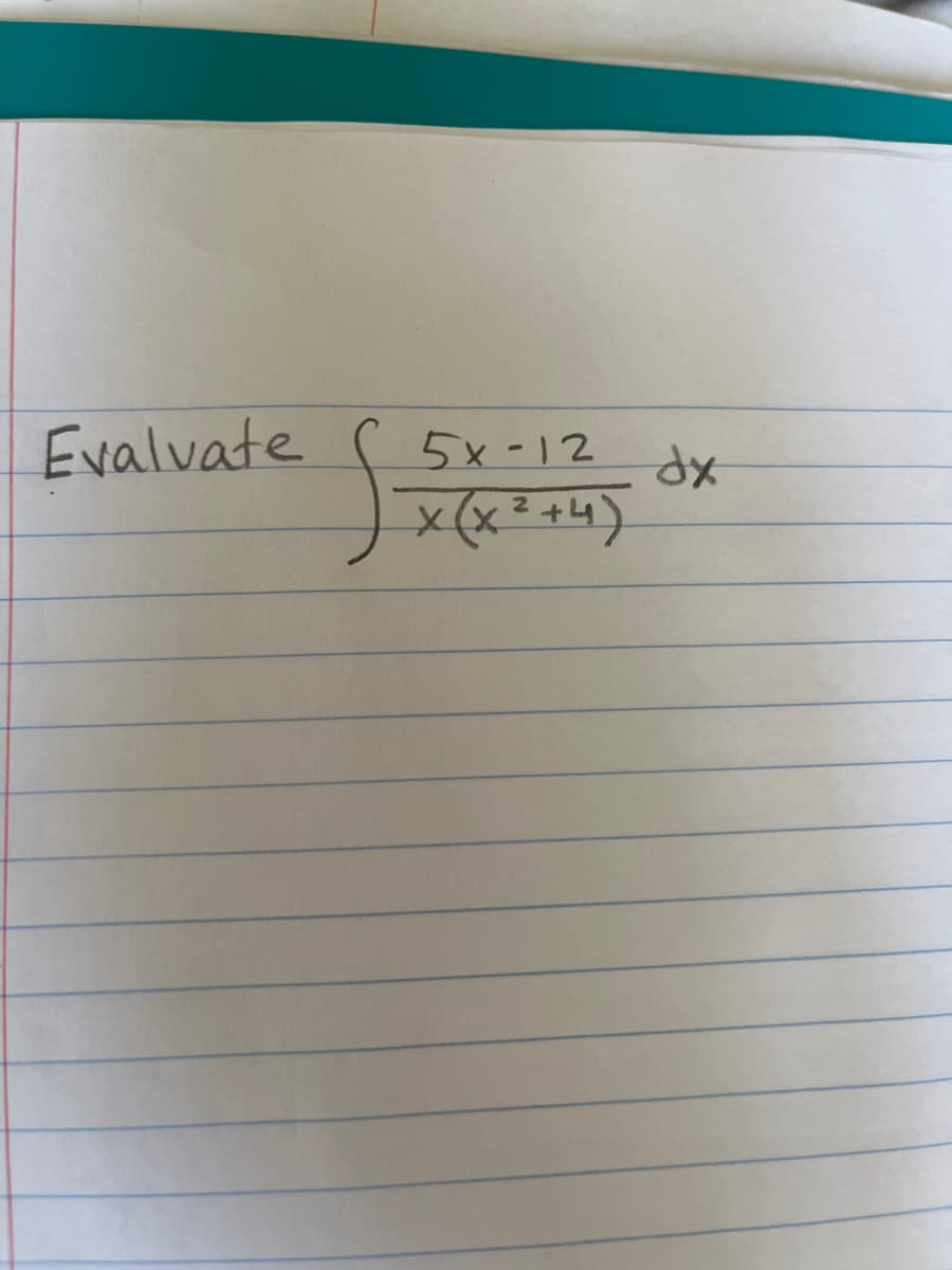 Evalvate
5x-12
X (x²+4)
dx