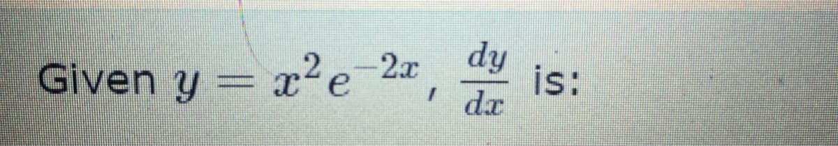 Given y = x²e2x
dy
is:
dr
