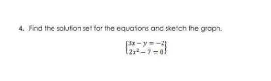 4. Find the solutfion set for the equations and sketch the graph.
(3x - y = -2)
l2x2 -7 = 05

