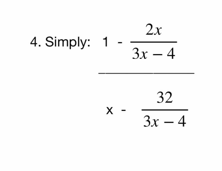 2x
4. Simply: 1
Зх — 4
-
32
X -
Зх — 4
