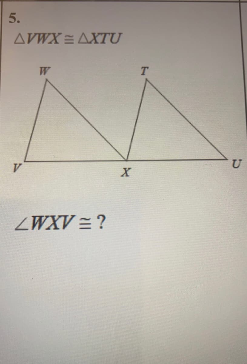 5.
AVWX = AXTU
W
T.
V.
ZWXV = ?
