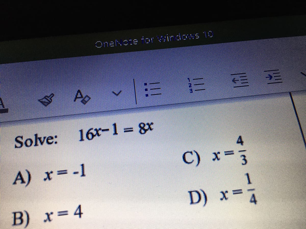 OneNcte foDr wirdows 10
Solve:
16x-1 8x
4.
A) x -1
C)
1
D) x=4
B) x=4
