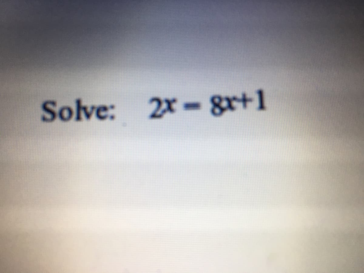 Solve:
2x gr+1
%3D
