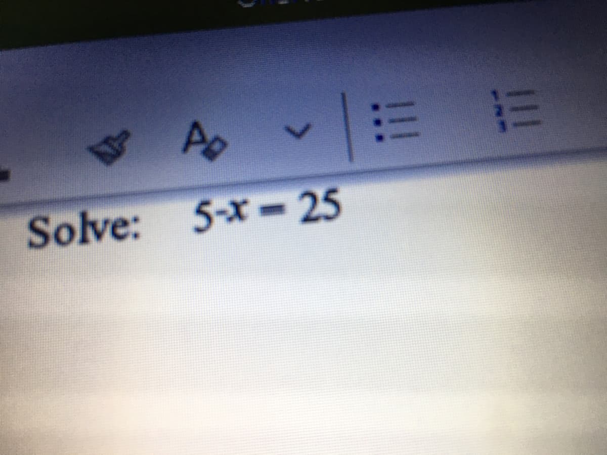 4 4v|三 =
Solve: 5-x- 25
