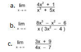 а. im
4x + 1
x + 5x
+ 5x
b. lim
8x - x - 6
x ( 3x -
4)
3x + 9
4x - 7
lim
C.
