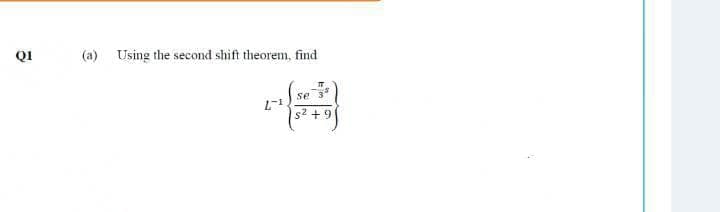 Q1
(a) Using the second shift theorem, find
IT
se 3
2-1
s² +9