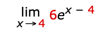 lim 6ex - 4
X→4
