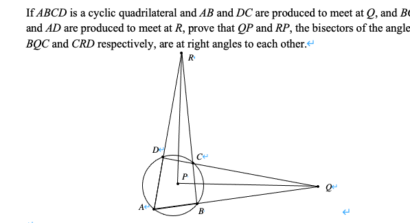 If ABCD is a cyclic quadrilateral and AB and DC are produced to meet at Q, and Bo
and AD are produced to meet at R, prove that QP and RP, the bisectors of the angle
BỌC and CRD respectively, are at right angles to each other.
R
De
P
A
В
