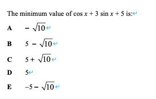 The minimum value of cos x + 3 sin x + 5 is:
- V10e
A
5 - V10-
в
5+ V10
D
-5 - V10
