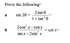 Prove the followinge
2 tan 0
a
sin 20
1+ tan?0
2 cos' x-cosx
= cot xe
sinx-2 sin' x
