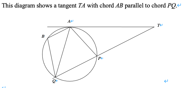 This diagram shows a tangent TA with chord AB parallel to chord PQ.-
A
B
