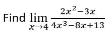 2x2-3x
Find lim
х—4 4х3-8х+13
