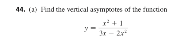 44. (a) Find the vertical asymptotes of the function
x? + 1
y :
3x
2.x?
