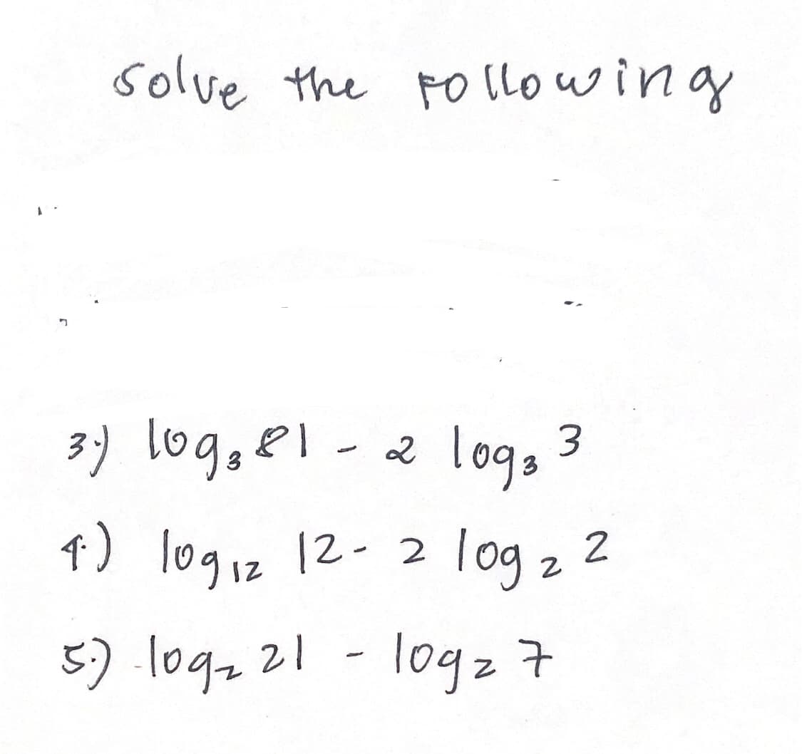 4) logiz 12-
solve the tollowing
3) log;el - 2 logs 3
1) logiz 12- 2 log z 2
12
5) .lo9221 -logz 7
