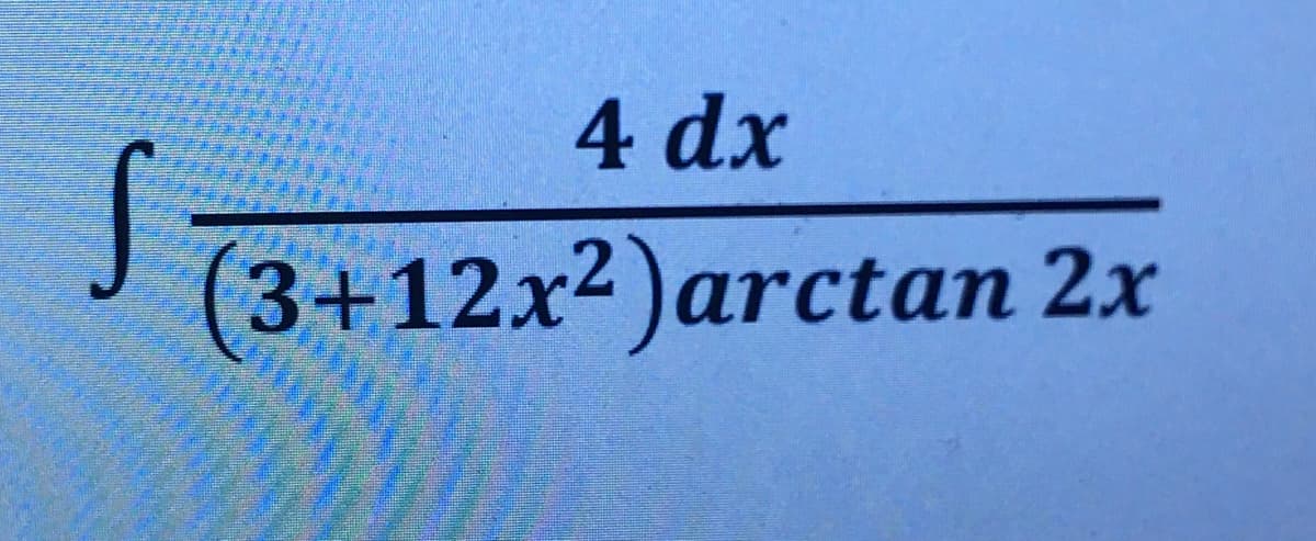 4 dx
(3+12x²)arctan 2x
