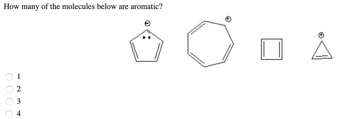 How many of the molecules below are aromatic?
1
3
4
O0 0 0
