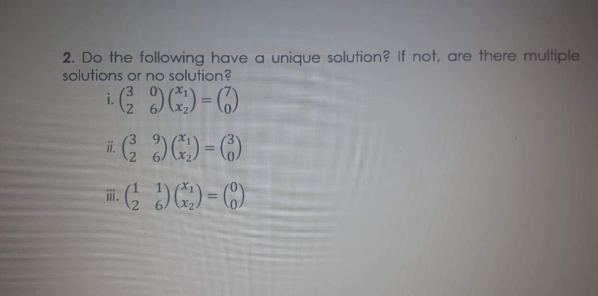 2. Do the following have a unique solution? If not, are there multiple
solutions or no solution?
%3D
在G 9G)-0)
II.
