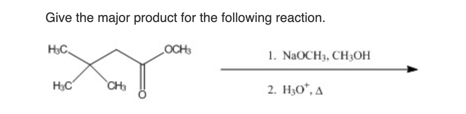 Give the major product for the following reaction.
H3C
H3C
CH3
OCH3
1. NaOCH3, CH3OH
2. H30*, A