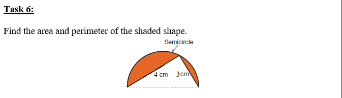 Find the area and perimeter of the shaded shape.
Semicircle
4 cm 3cm
